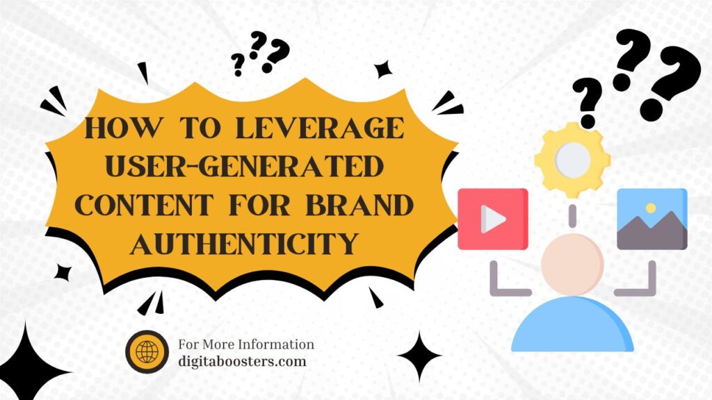 How to Leverage User-Generated Content for Brand Authenticity